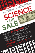 Science for Sale: How the Us Government Uses Powerful Corporations and Leading Universities to Support Government Policies, Silence Top Scientists, Jeopardize Our Health, and Protect Corporate Profits