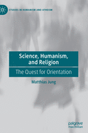 Science, Humanism, and Religion: The Quest for Orientation