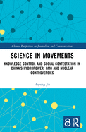 Science in Movements: Knowledge Control and Social Contestation in China's Hydropower, GMO and Nuclear Controversies