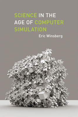 Science in the Age of Computer Simulation - Winsberg, Eric