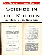 Science in the Kitchen, by Mrs. E. E. Kellogg - The Original Classic Edition - Kellogg, E E