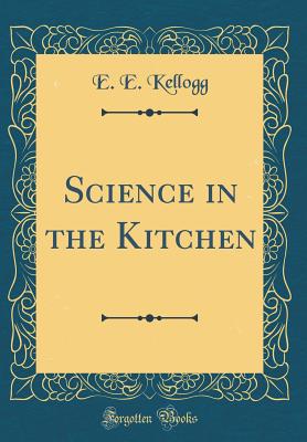 Science in the Kitchen (Classic Reprint) - Kellogg, E E