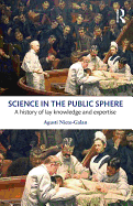 Science in the Public Sphere: A History of Lay Knowledge and Expertise