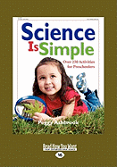 Science Is Simple: Over 250 Activities for Preschoolers (Large Print 16pt)