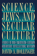Science, Jews, and Secular Culture: Studies in Mid-Twentieth-Century American Intellectual History