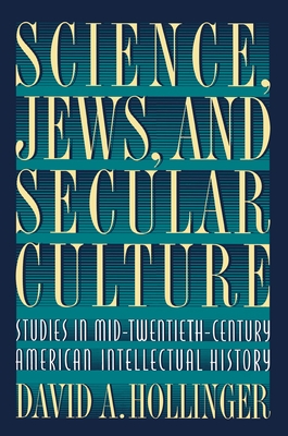 Science, Jews, and Secular Culture: Studies in Mid-Twentieth-Century American Intellectual History - Hollinger, David A