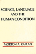 Science, Language, and the Human Condition - Kaplan, Morton A
