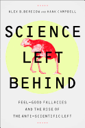 Science Left Behind: Feel-Good Fallacies and the Rise of the Anti-Scientific Left