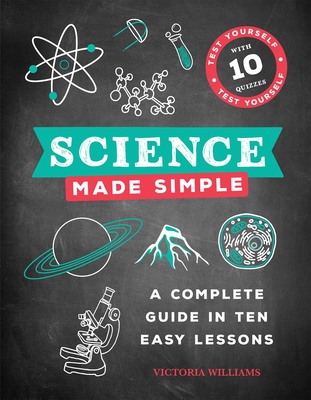 Science Made Simple: A Complete Guide in Ten Easy Lessons - Williams, Victoria