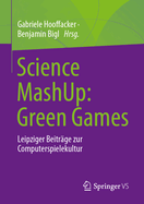 Science MashUp: Green Games: Leipziger Beitrage zur Computerspielekultur