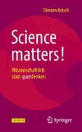 Science matters!: Wissenschaftlich statt querdenken