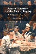 Science, Medicine, and the Aims of Inquiry: A Philosophical Analysis