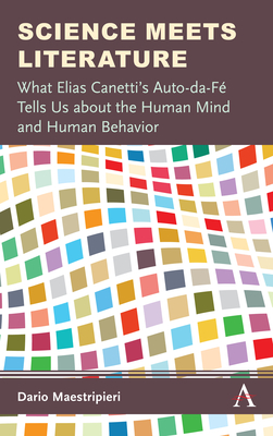 Science Meets Literature: What Elias Canetti's Auto-Da-F Tells Us about the Human Mind and Human Behavior - Maestripieri, Dario