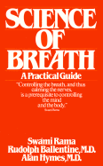 Science of Breath: A Practical Guide - Swami Rama, and Hymes, Alan, M.D., and Ballentine, Rudolph M, M.D.