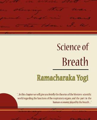 Science of Breath - Ramacharaka Yogi - Ramacharaka, Yogi, and Ramacharaka Yogi