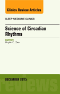 Science of Circadian Rhythms, an Issue of Sleep Medicine Clinics: Volume 10-4