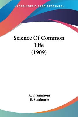 Science Of Common Life (1909) - Simmons, A T, and Stenhouse, E