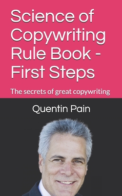 Science of Copywriting Rule Book - First Steps: The rules you need to know to become a great copywriter - Pain, Quentin