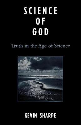 Science of God: Truth in the Age of Science - Sharpe, Kevin