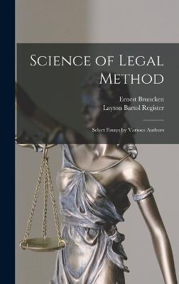 Science of Legal Method; Select Essays by Various Authors - Bruncken, Ernest, and Register, Layton Bartol