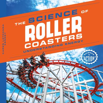 Science of Roller Coasters: Understanding Energy - Kenney, Karen