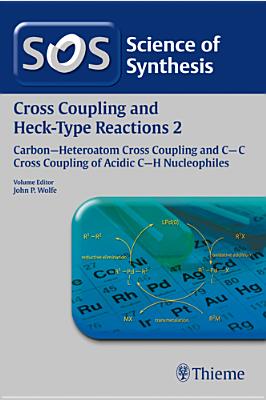 Science of Synthesis: Cross Coupling and Heck-Type Reactions Vol. 2: C-C Cross Coupling of Acidic C-H Nucleophiles - Ahmad, Omar K (Contributions by), and Butler McMurtrey, Kate (Contributions by), and Chen, Hao (Contributions by)