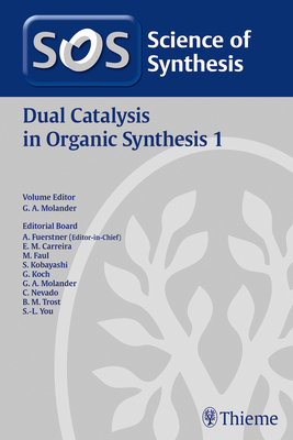 Science of Synthesis: Dual Catalysis in Organic Synthesis 1 - Molander, Gary (Editor)