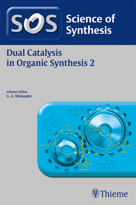 Science of Synthesis: Dual Catalysis in Organic Synthesis 2 - Molander, Gary (Editor)