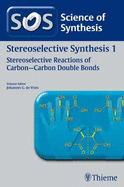 Science of Synthesis: Stereoselective Synthesis Vol. 1: Stereoselective Reactions of Carbon-Carbon Double Bonds