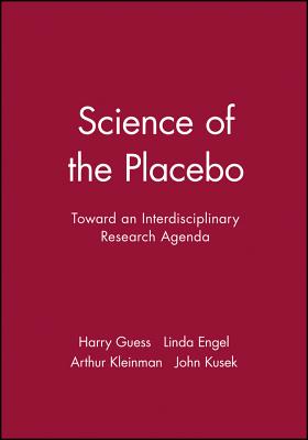 Science of the Placebo: Toward an Interdisciplinary Research Agenda - Guess, Harry (Editor), and Engel, Linda (Editor), and Kleinman, Arthur (Editor)