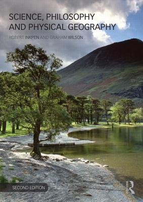 Science, Philosophy and Physical Geography - Inkpen, Robert, and Wilson, Graham, Dr.