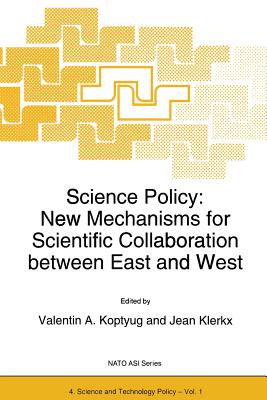 Science Policy: New Mechanisms for Scientific Collaboration Between East and West - Koptyug, Valentin A (Editor), and Klerx, J (Editor)