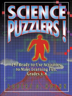 Science Puzzlers!: 150 Ready-To-Use Activities to Make Learning Fun, Grades 4-8 - Hoehn, Robert G