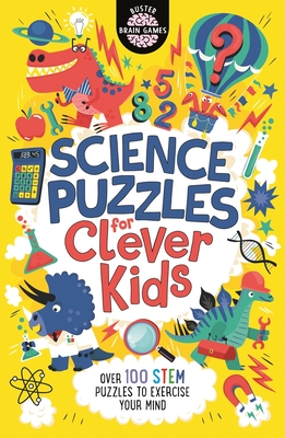 Science Puzzles for Clever Kids: Over 100 STEM Puzzles to Exercise Your Mind - Moore, Gareth, and Dickason, Chris, and Strong, Damara