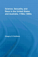 Science, Sexuality, and Race in the United States and Australia, 1780s-1890s