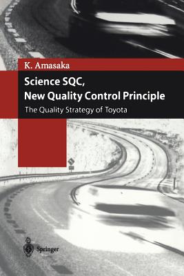 Science Sqc, New Quality Control Principle: The Quality Strategy of Toyota - Amasaka, Kakuro