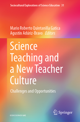 Science Teaching and a New Teacher Culture: Challenges and Opportunities - Quintanilla Gatica, Mario Roberto (Editor), and Adriz-Bravo, Agustn (Editor)