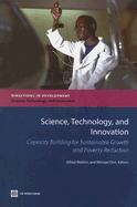 Science, Technology, and Innovation: Capacity Building for Sustainable Growth and Poverty Reduction - Watkins, Alfred (Editor), and Ehst, Michael (Editor)