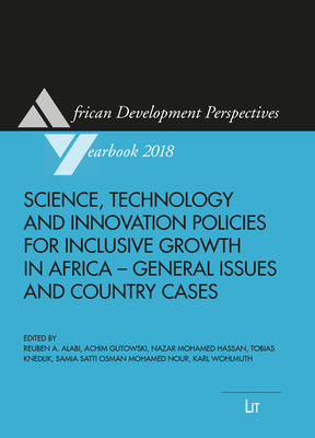 Science Technology and Innovation Policies for Inclusive Growth in Africa: General Issues and Country Cases Volume 20 - Alabi, Reuben (Editor), and Gutowski, Achim (Editor), and Hassan, Nazar Mohamed (Editor)