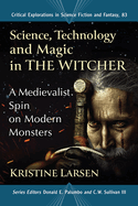 Science, Technology and Magic in the Witcher: A Medievalist Spin on Modern Monsters