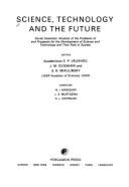 Science, Technology, and the Future: Soviet Scientists Analysis of the Problems of and Prospects for the Development of Science and Technology and Their Role in Society - Velikhov, E P
