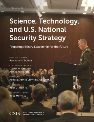 Science, Technology, and U.S. National Security Strategy: Preparing Military Leadership for the Future - DuBois, Raymond F., and Gerstein, Daniel M., and Keagle, James M.