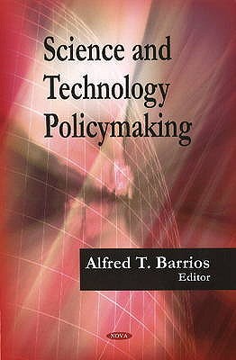 Science & Technology Policymaking - Barrios, Alfred T (Editor)