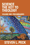 Science the Key to Theology: Volume One: Preliminaries
