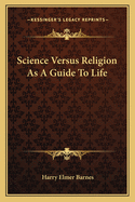 Science Versus Religion As A Guide To Life