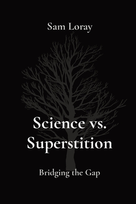 Science vs. Superstition: Bridging the Gap - Loray, Sam