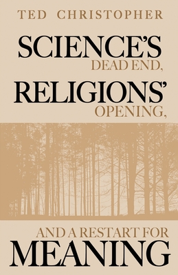 Science's Dead End, Religions' Opening, and a Restart for Meaning - Christopher, Ted