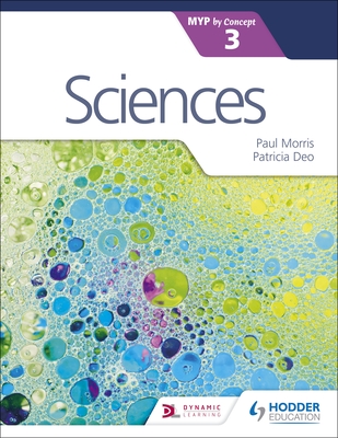 Sciences for the IB MYP 3 - Morris, Paul, and Deo, Patricia