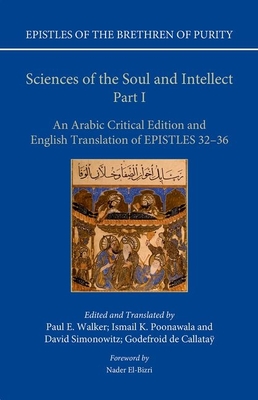 Sciences of the Soul and Intellect, Part I: An Arabic Critical Edition and English Translation of Epistles 32-36 - Walker, Paul E. (Editor), and Simonowitz, David (Editor), and Poonawala, Ismail K. (Editor)