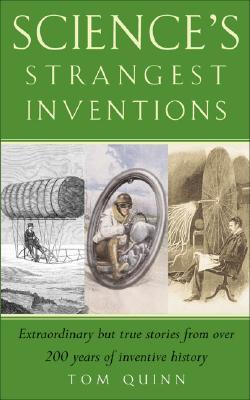 Science's Strangest Inventions - Quinn, Tom